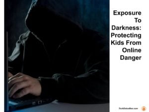 Exposure to darkness: protecting kids from online danger techdetoxbox.com