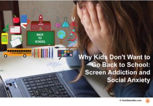 COVID-Scared Kids Don't Want to Go Back to School: Screen Addiction and Social Anxiety www.techdetoxbox.com