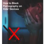 How to Block Pornography on Kids’ Devices
