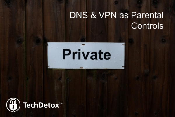 DNS & VPN as parental controls